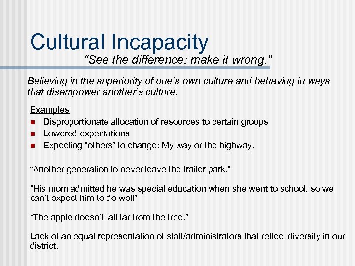 Cultural Incapacity “See the difference; make it wrong. ” Believing in the superiority of