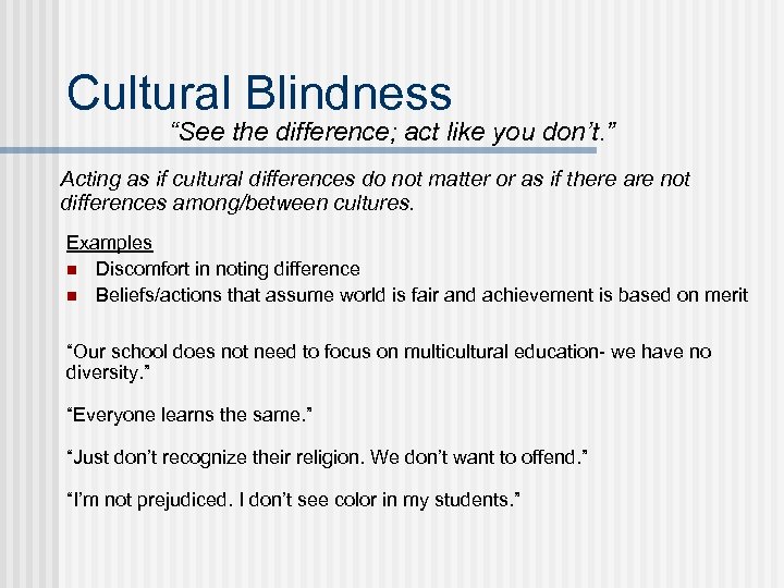 Cultural Blindness “See the difference; act like you don’t. ” Acting as if cultural