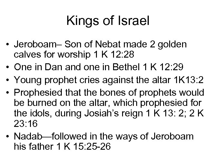 Kings of Israel • Jeroboam– Son of Nebat made 2 golden calves for worship