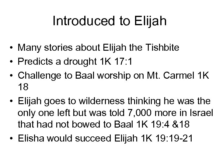 Introduced to Elijah • Many stories about Elijah the Tishbite • Predicts a drought