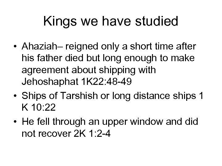 Kings we have studied • Ahaziah– reigned only a short time after his father