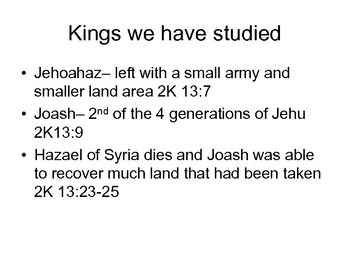 Kings we have studied • Jehoahaz– left with a small army and smaller land