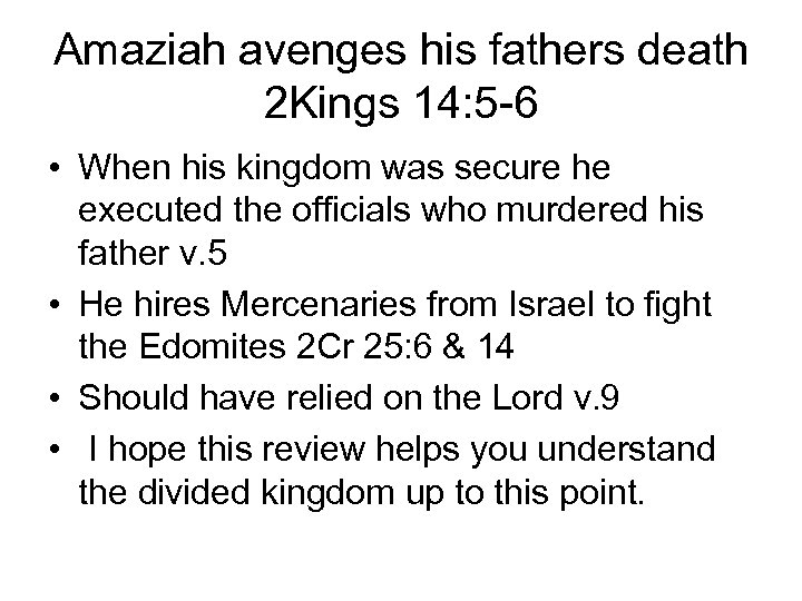 Amaziah avenges his fathers death 2 Kings 14: 5 -6 • When his kingdom