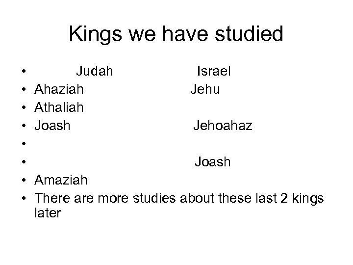 Kings we have studied • • Judah Ahaziah Athaliah Joash Israel Jehu Jehoahaz Joash