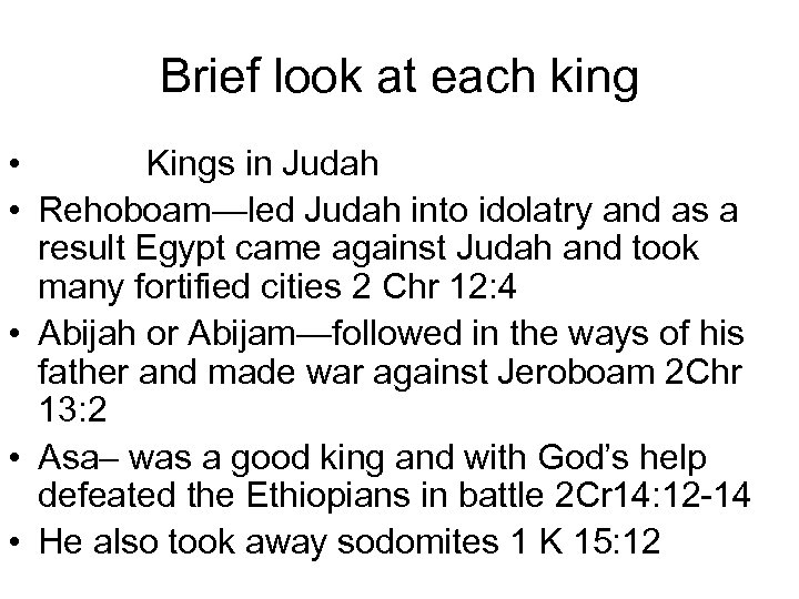 Brief look at each king • Kings in Judah • Rehoboam—led Judah into idolatry