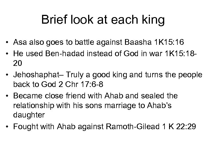 Brief look at each king • Asa also goes to battle against Baasha 1