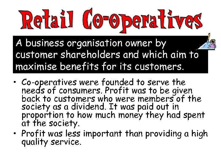 A business organisation owner by customer shareholders and which aim to maximise benefits for