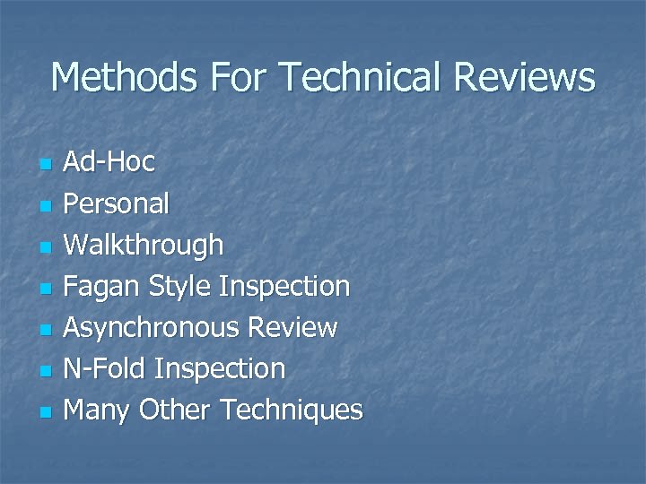 Methods For Technical Reviews n n n n Ad-Hoc Personal Walkthrough Fagan Style Inspection