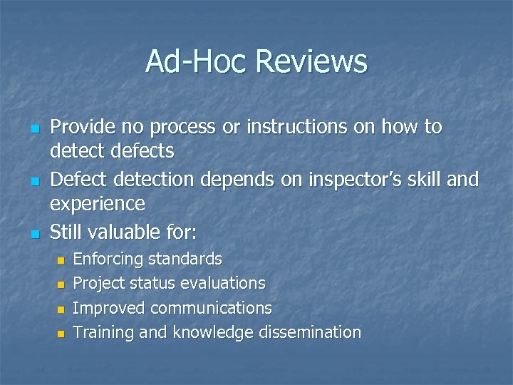 Ad-Hoc Reviews n n n Provide no process or instructions on how to detect