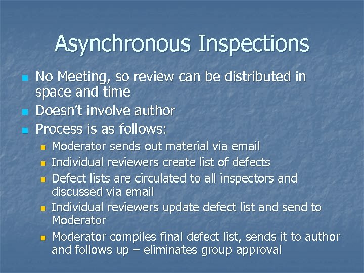 Asynchronous Inspections n n n No Meeting, so review can be distributed in space