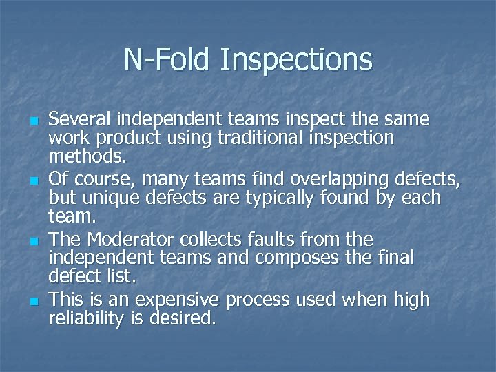 N-Fold Inspections n n Several independent teams inspect the same work product using traditional