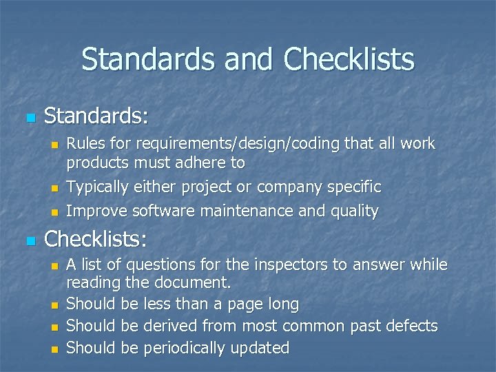Standards and Checklists n Standards: n n Rules for requirements/design/coding that all work products