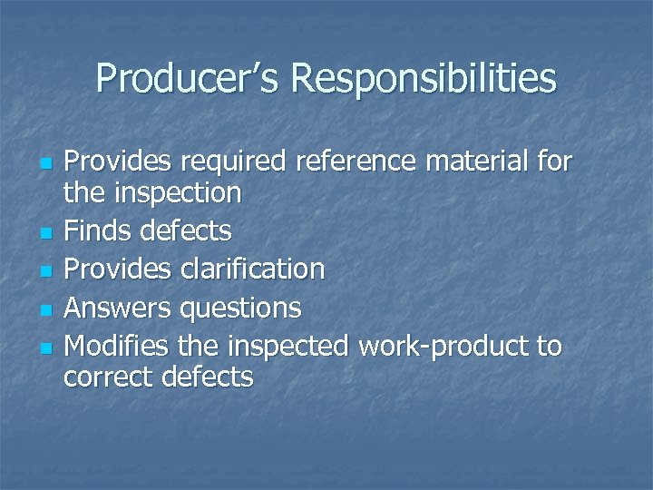 Producer’s Responsibilities n n n Provides required reference material for the inspection Finds defects