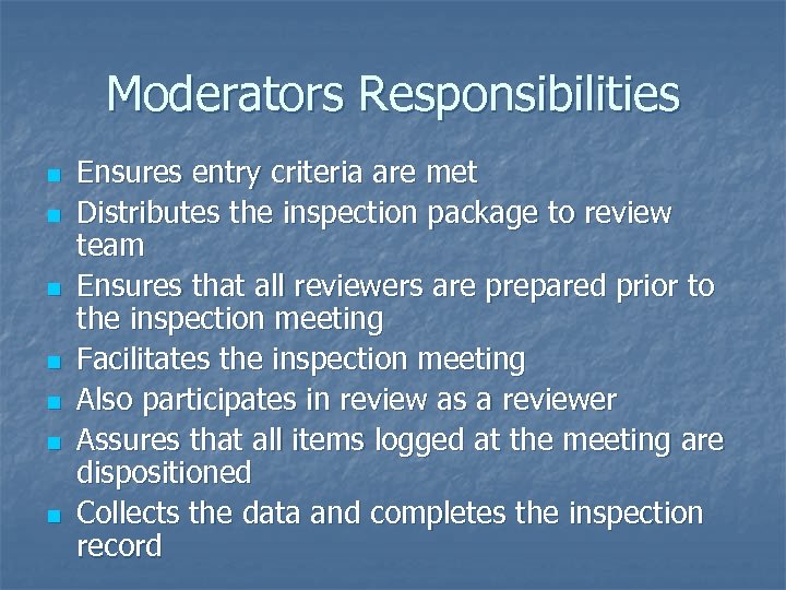 Moderators Responsibilities n n n n Ensures entry criteria are met Distributes the inspection