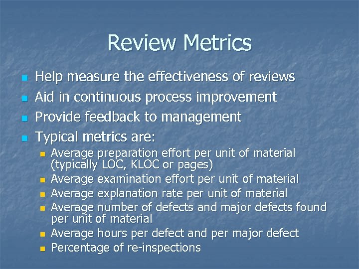 Review Metrics n n Help measure the effectiveness of reviews Aid in continuous process
