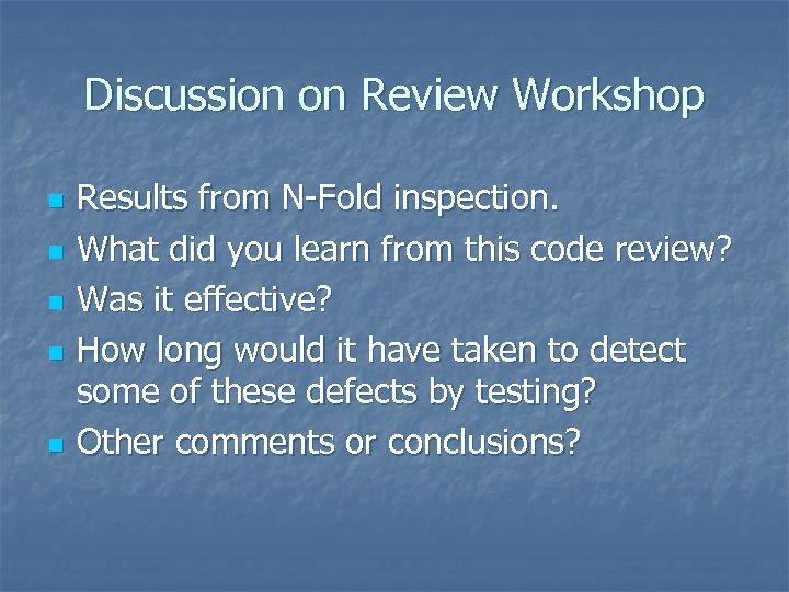 Discussion on Review Workshop n n n Results from N-Fold inspection. What did you