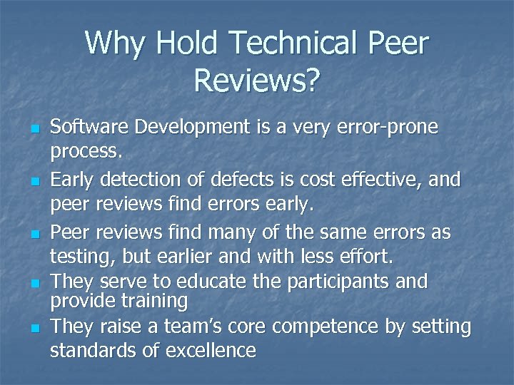 Why Hold Technical Peer Reviews? n n n Software Development is a very error-prone