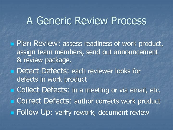 A Generic Review Process n Plan Review: assess readiness of work product, assign team