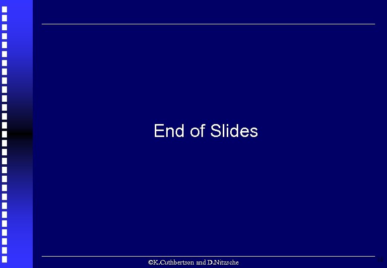 End of Slides ©K. Cuthbertson and D. Nitzsche 16 