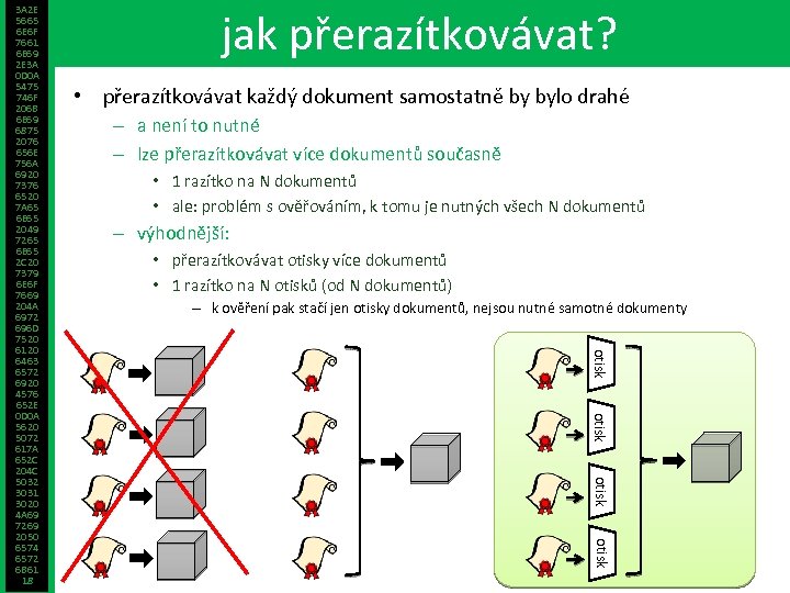 jak přerazítkovávat? • přerazítkovávat každý dokument samostatně by bylo drahé – a není to