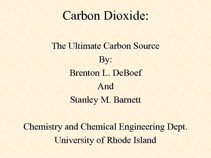 Carbon Dioxide: The Ultimate Carbon Source By: Brenton L. De. Boef And Stanley M.