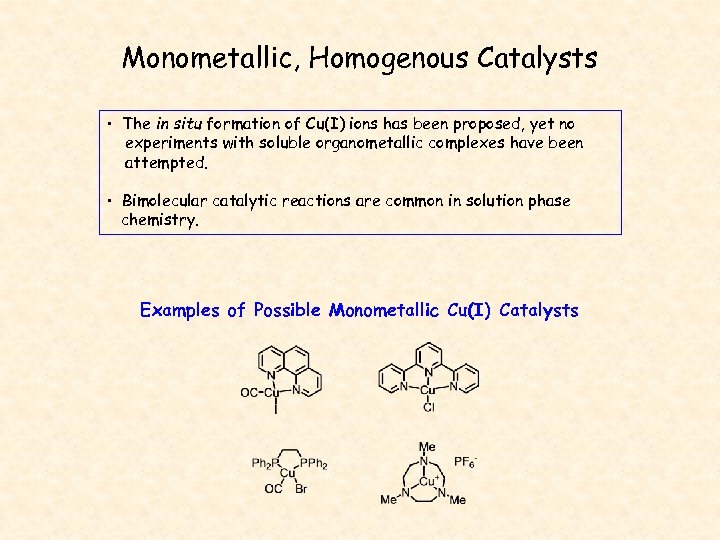 Monometallic, Homogenous Catalysts • The in situ formation of Cu(I) ions has been proposed,