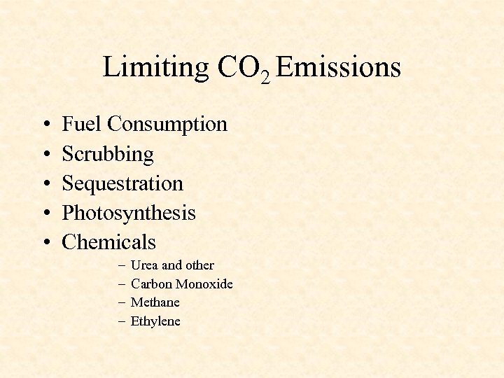 Limiting CO 2 Emissions • • • Fuel Consumption Scrubbing Sequestration Photosynthesis Chemicals –