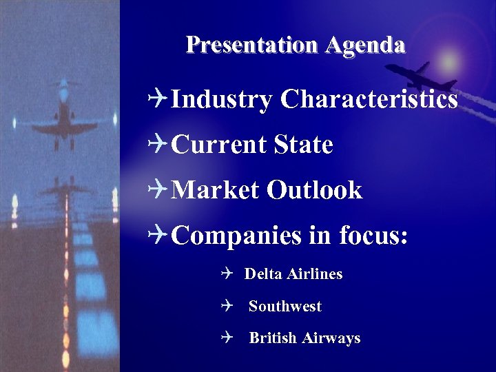 Presentation Agenda QIndustry Characteristics QCurrent State QMarket Outlook QCompanies in focus: Q Delta Airlines