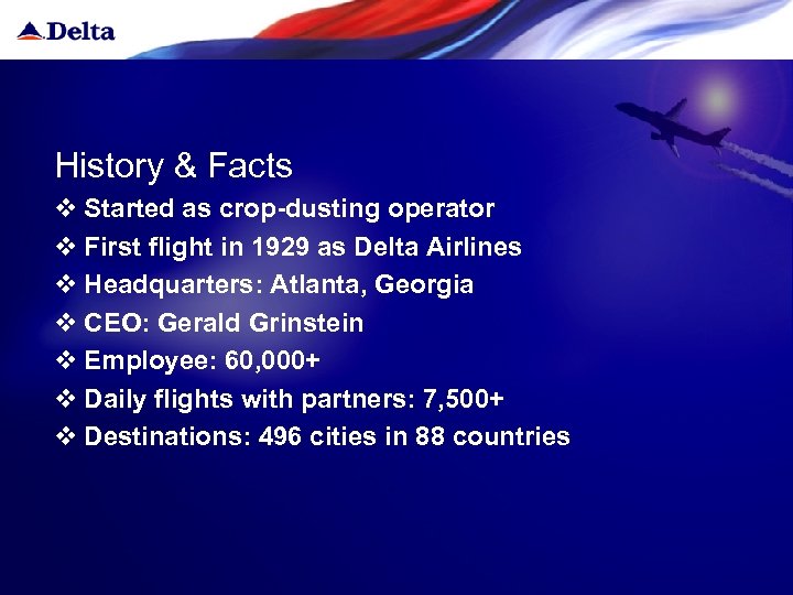 History & Facts v Started as crop-dusting operator v First flight in 1929 as