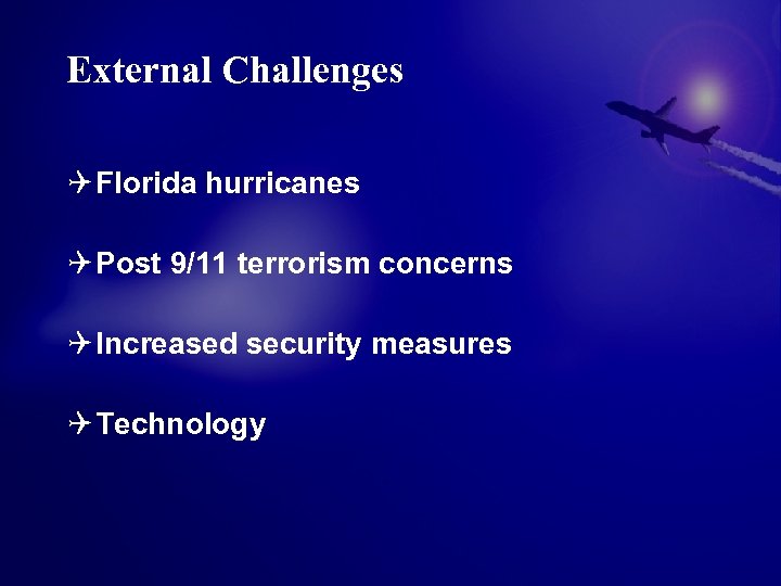 External Challenges Q Florida hurricanes Q Post 9/11 terrorism concerns Q Increased security measures