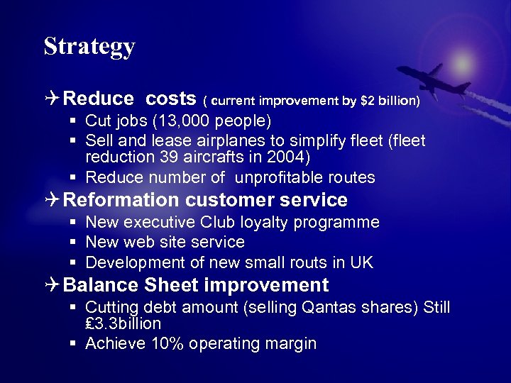 Strategy Q Reduce costs ( current improvement by $2 billion) § Cut jobs (13,