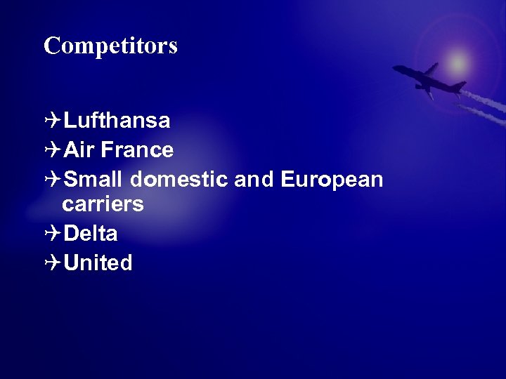 Competitors QLufthansa QAir France QSmall domestic and European carriers QDelta QUnited 