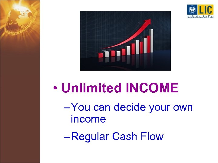  • Unlimited INCOME – You can decide your own income – Regular Cash