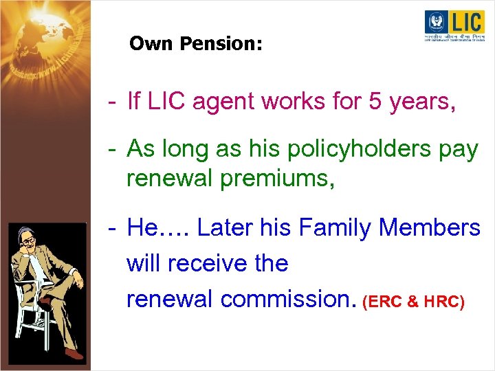Own Pension: - If LIC agent works for 5 years, - As long as