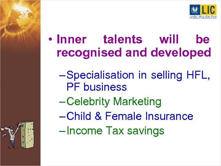  • Inner talents will be recognised and developed – Specialisation in selling HFL,