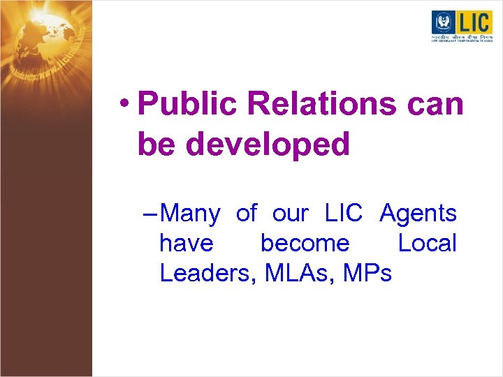  • Public Relations can be developed – Many of our LIC Agents have
