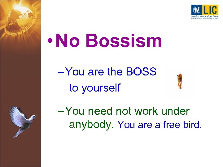  • No Bossism – You are the BOSS to yourself – You need