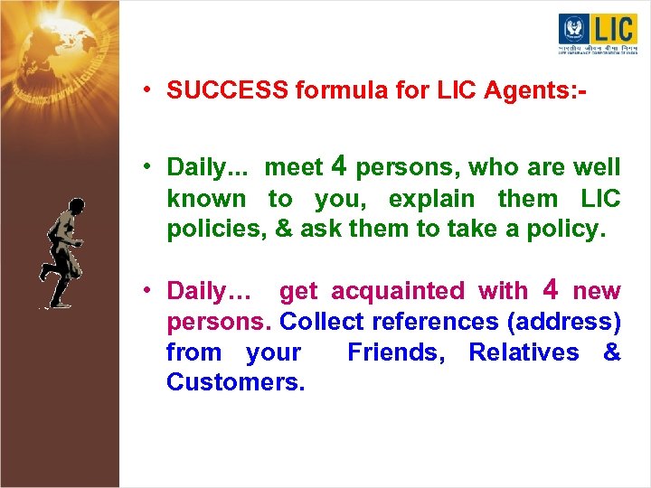  • SUCCESS formula for LIC Agents: • Daily. . . meet 4 persons,