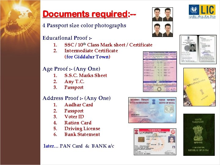 Documents required: -4 Passport size color photographs Educational Proof : 1. 2. SSC /