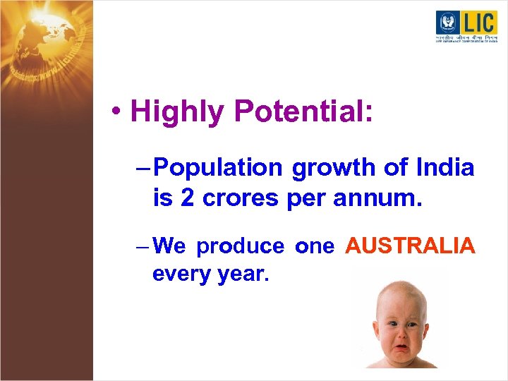 • Highly Potential: – Population growth of India is 2 crores per annum.