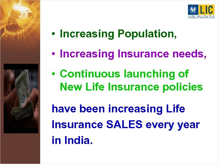  • Increasing Population, • Increasing Insurance needs, • Continuous launching of New Life