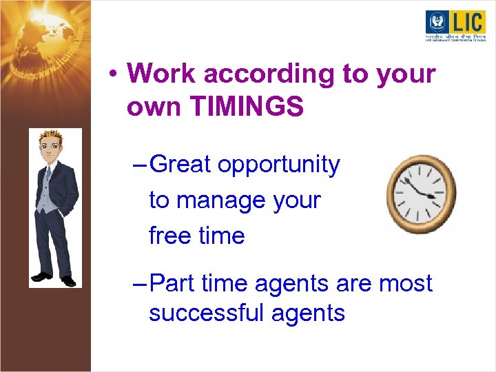  • Work according to your own TIMINGS – Great opportunity to manage your