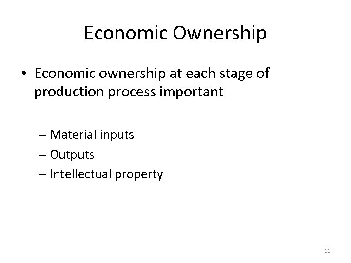 Economic Ownership • Economic ownership at each stage of production process important – Material