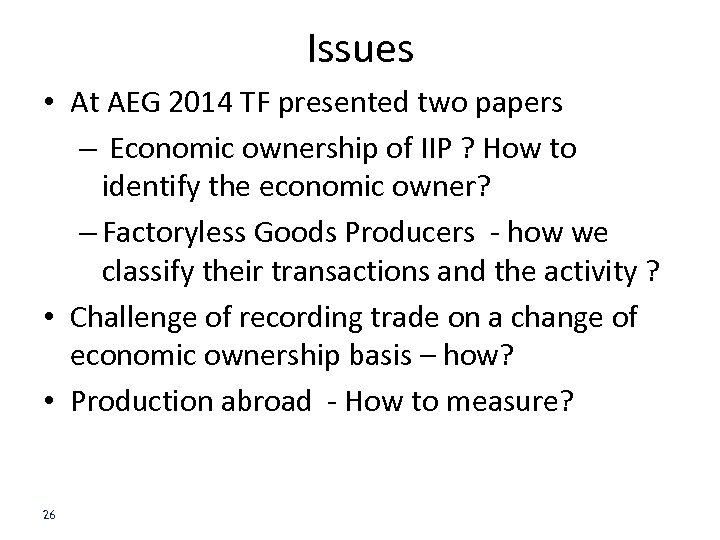 Issues • At AEG 2014 TF presented two papers – Economic ownership of IIP