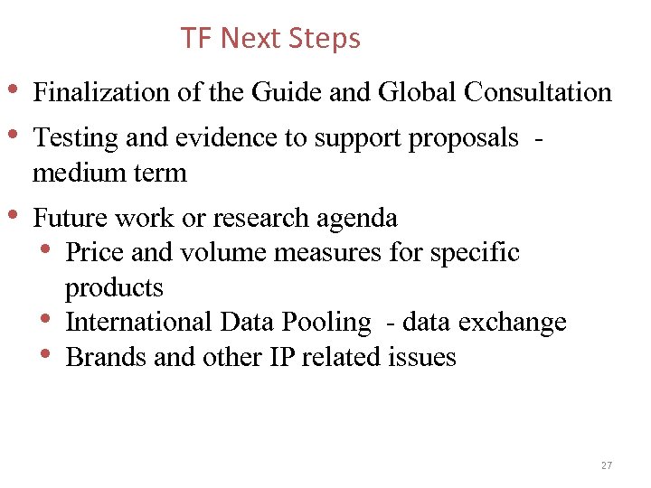 TF Next Steps • Finalization of the Guide and Global Consultation • Testing and