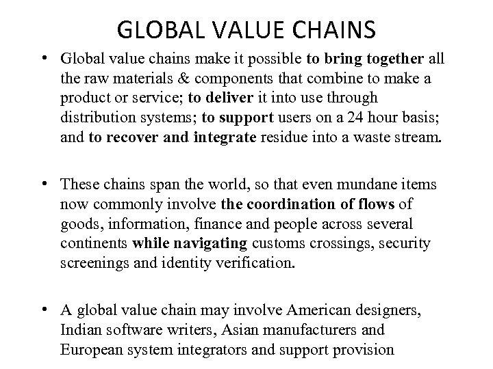 GLOBAL VALUE CHAINS • Global value chains make it possible to bring together all