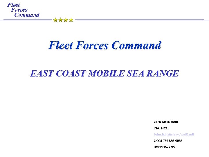 Fleet Forces Command EAST COAST MOBILE SEA RANGE CDR Mike Hohl FFC N 731