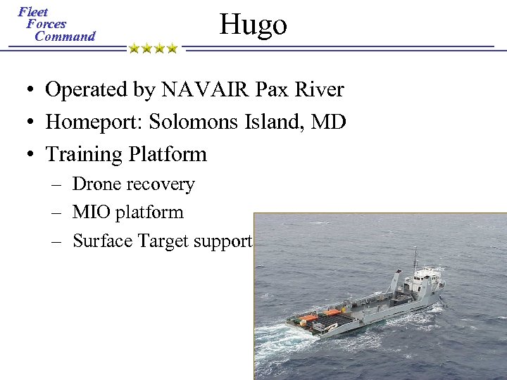 Fleet Forces Command Hugo • Operated by NAVAIR Pax River • Homeport: Solomons Island,