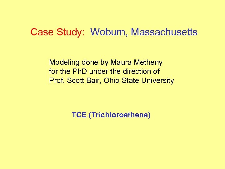 Case Study: Woburn, Massachusetts Modeling done by Maura Metheny for the Ph. D under