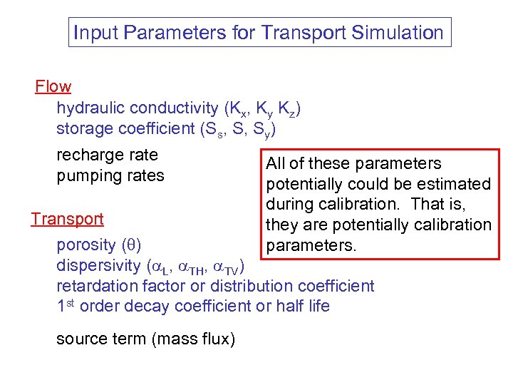 Input Parameters for Transport Simulation Flow hydraulic conductivity (Kx, Ky Kz) storage coefficient (Ss,